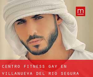 Centro Fitness Gay en Villanueva del Río Segura